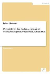 bokomslag Perspektiven der Kostenrechnung im Dienstleistungsunternehmen Krankenhaus