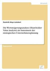 bokomslag Die Wertsteigerungsanalyse (Shareholder Value Analysis) als Instrument der strategischen Unternehmensplanung