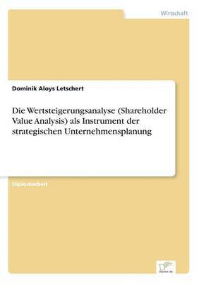 Die Wertsteigerungsanalyse (Shareholder Value Analysis) als Instrument der strategischen Unternehmensplanung 1