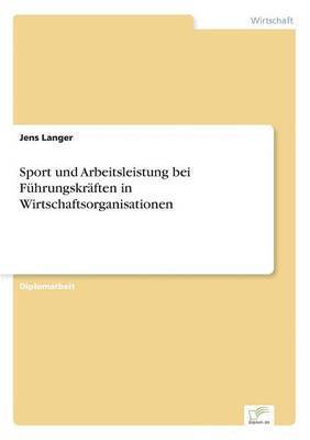 bokomslag Sport und Arbeitsleistung bei Fhrungskrften in Wirtschaftsorganisationen