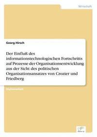 bokomslag Einfluß des informationstechnologischen Fortschritts auf Prozesse der Organisationsentwicklung aus der Sicht des politischen Organisationsansatzes von Crozier und Friedberg