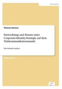 bokomslag Entwicklung und Einsatz einer Corporate-Identity-Strategie auf dem Telekommunikationsmarkt