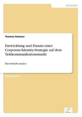 Entwicklung und Einsatz einer Corporate-Identity-Strategie auf dem Telekommunikationsmarkt 1