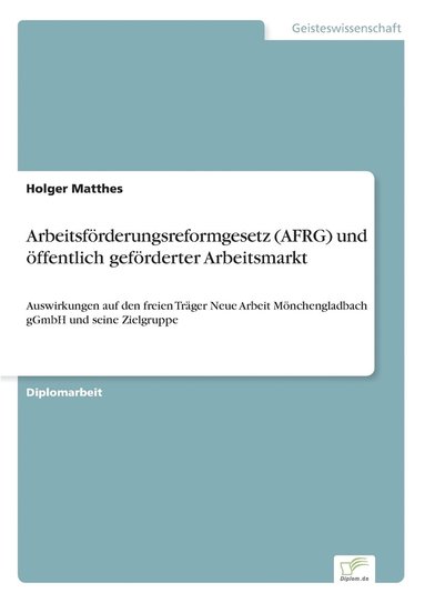 Holger Matthes - Arbeitsförderungsreformgesetz (AFRG) und öffentlich geförderter Arbeitsmarkt, Häftad
