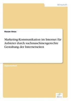 Hasan Anac - Marketing-Kommunikation im Internet für Anbieter durch suchmaschinengerechte Gestaltung der Internetseiten, Häftad