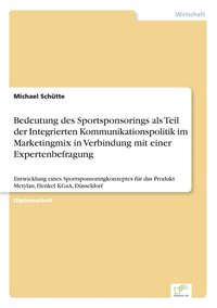 bokomslag Bedeutung des Sportsponsorings als Teil der Integrierten Kommunikationspolitik im Marketingmix in Verbindung mit einer Expertenbefragung