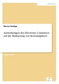 bokomslag Auswirkungen des Electronic Commerce auf die Markierung von Konsumgtern