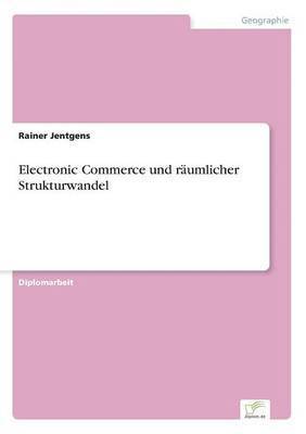 Rainer Jentgens - Electronic Commerce und räumlicher Strukturwandel, Häftad
