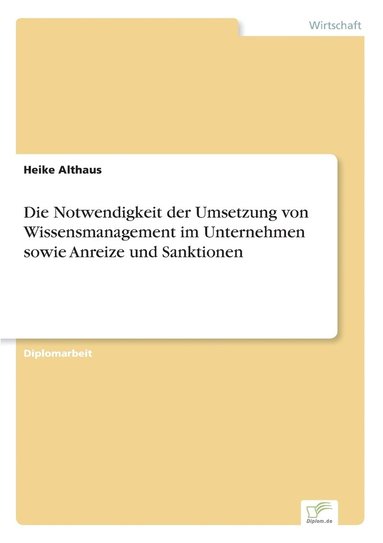 bokomslag Notwendigkeit der Umsetzung von Wissensmanagement im Unternehmen sowie Anreize und Sanktionen