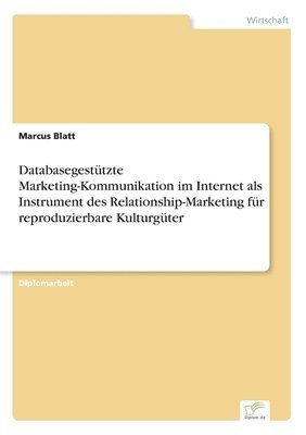 bokomslag Databasegesttzte Marketing-Kommunikation im Internet als Instrument des Relationship-Marketing fr reproduzierbare Kulturgter