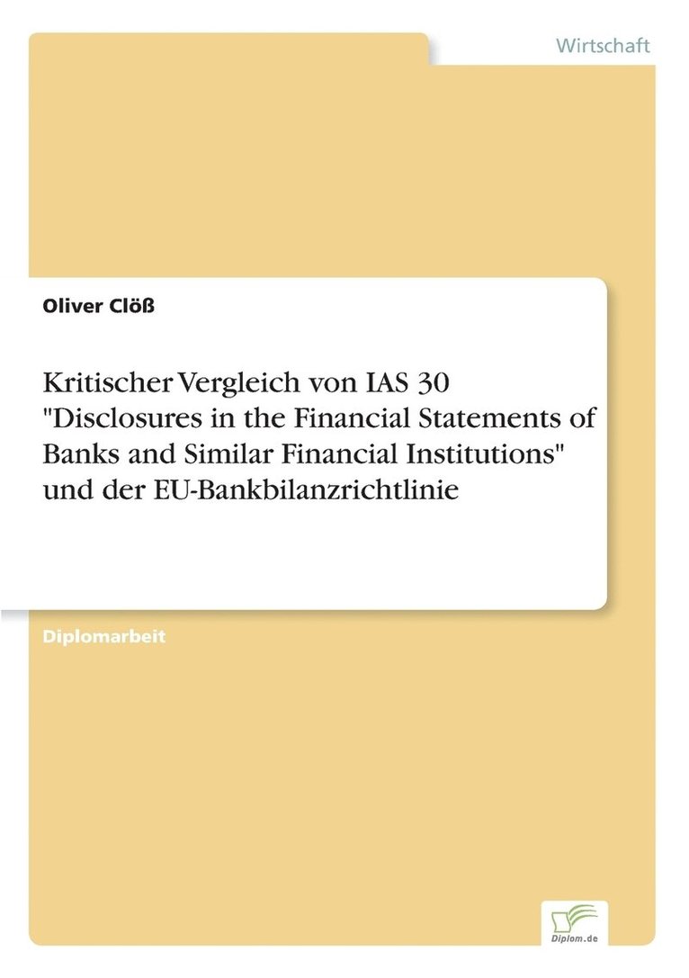 Kritischer Vergleich von IAS 30 "Disclosures in the Financial Statements of Banks and Similar Financial Institutions" und der EU-Bankbilanzrichtlinie