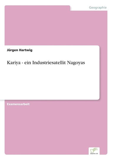 Jürgen Hartwig - Kariya - ein Industriesatellit Nagoyas, Häftad