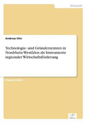 Technologie- und Grnderzentren in Nordrhein-Westfalen als Instrumente regionaler Wirtschaftsfrderung 1