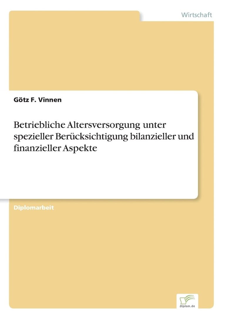 Betriebliche Altersversorgung unter spezieller Bercksichtigung bilanzieller und finanzieller Aspekte 1