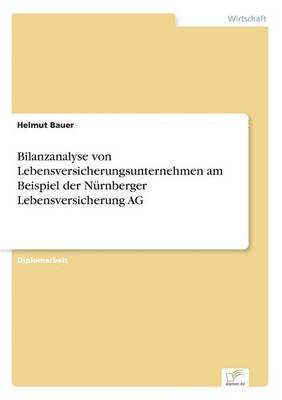 Helmut Bauer - Bilanzanalyse von Lebensversicherungsunternehmen am Beispiel der Nürnberger Lebensversicherung AG, Häftad