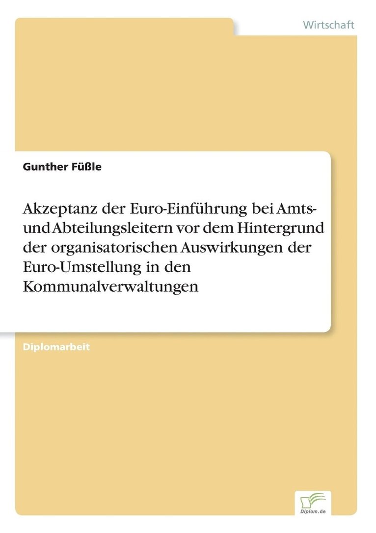 Akzeptanz der Euro-Einfhrung bei Amts- und Abteilungsleitern vor dem Hintergrund der organisatorischen Auswirkungen der Euro-Umstellung in den Kommunalverwaltungen 1