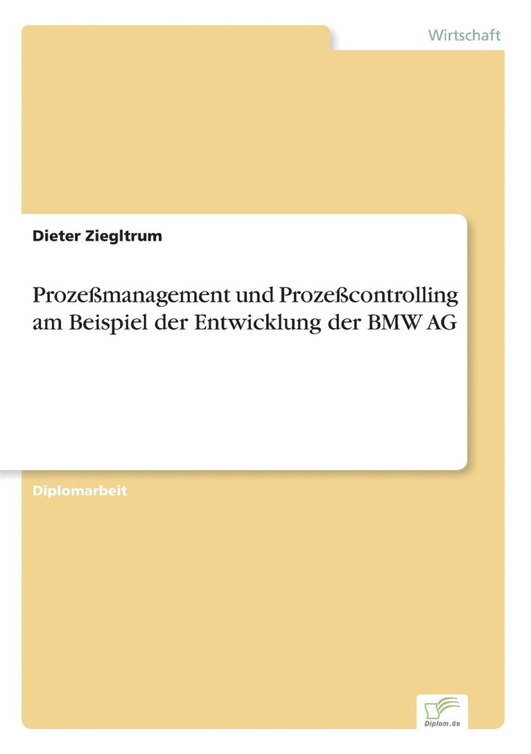 Prozemanagement und Prozecontrolling am Beispiel der Entwicklung der BMW AG 1