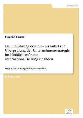 bokomslag Die Einfhrung des Euro als Anla zur berprfung der Unternehmensstrategie im Hinblick auf neue Internationalisierungschancen