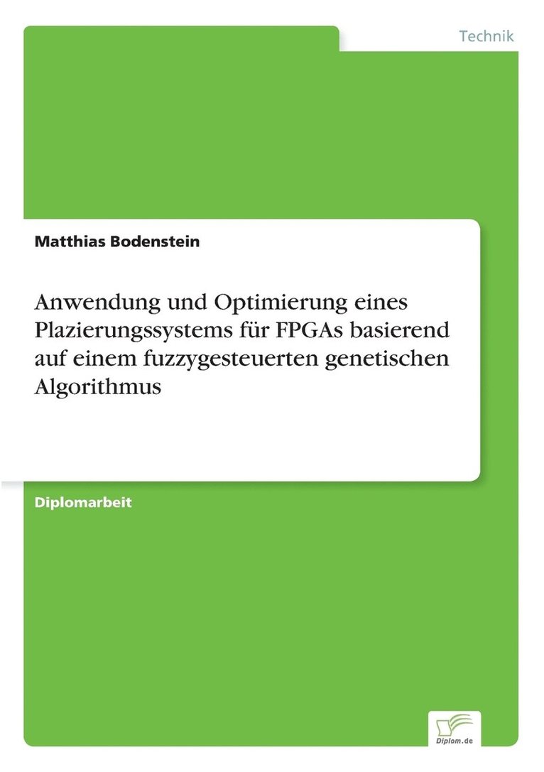 Matthias Bodenstein - Anwendung und Optimierung eines Plazierungssystems für FPGAs basierend auf einem fuzzygesteuerten genetischen Algorithmus, Häftad
