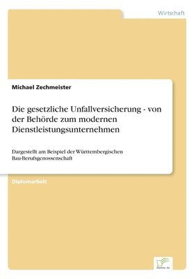 Michael Zechmeister - gesetzliche Unfallversicherung - von der Behörde zum modernen Dienstleistungsunternehmen, Häftad