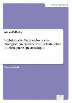 bokomslag Nichtinvasive Untersuchung von biologischem Gewebe mit Dielektrischer Hochfrequenz-Spektroskopie