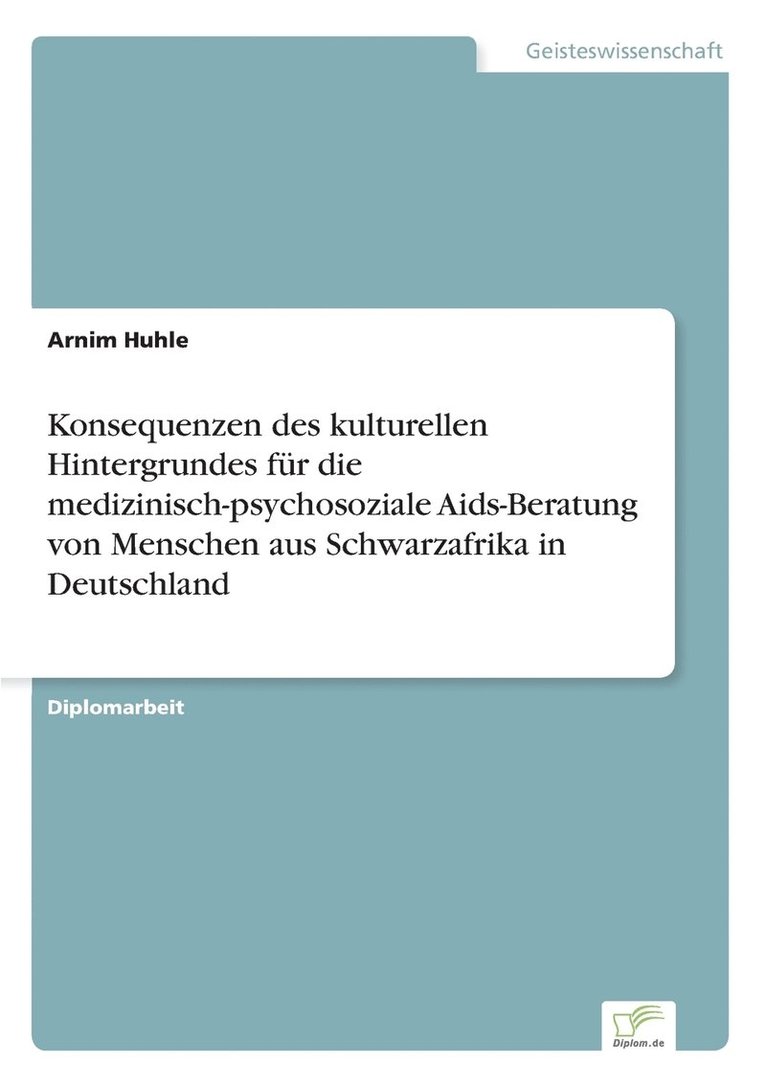 Konsequenzen des kulturellen Hintergrundes fr die medizinisch-psychosoziale Aids-Beratung von Menschen aus Schwarzafrika in Deutschland 1