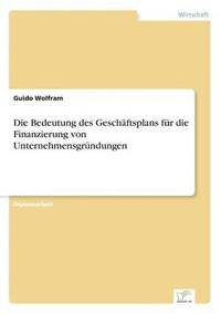 bokomslag Die Bedeutung des Geschftsplans fr die Finanzierung von Unternehmensgrndungen