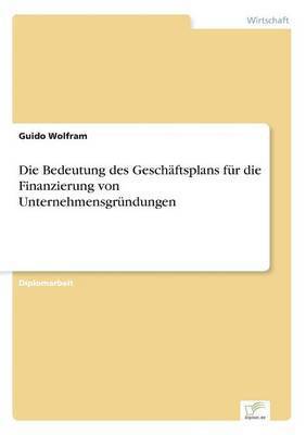 Die Bedeutung des Geschftsplans fr die Finanzierung von Unternehmensgrndungen 1