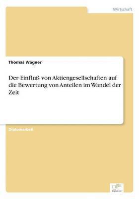 Thomas Wagner - Einfluß von Aktiengesellschaften auf die Bewertung von Anteilen im Wandel der Zeit, Häftad