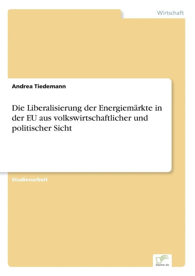 Andrea Tiedemann - Liberalisierung der Energiemärkte in der EU aus volkswirtschaftlicher und politischer Sicht, Häftad