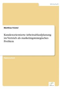 bokomslag Kundenorientierte Arbeitsablaufplanung im Vertrieb als marketingstrategisches Problem