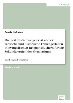 bokomslag Zeit des Schweigens ist vorbei... Biblische und historische Frauengestalten in evangelischen Religionsbüchern für die Sekundarstufe I des Gymnasiums