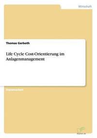 bokomslag Life Cycle Cost-Orientierung im Anlagenmanagement