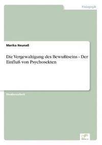 bokomslag Die Vergewaltigung des Bewutseins - Der Einflu von Psychosekten