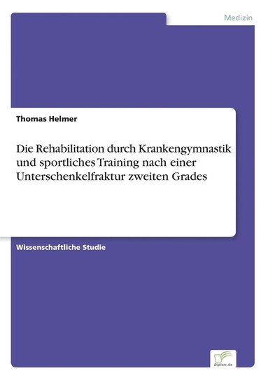 bokomslag Die Rehabilitation durch Krankengymnastik und sportliches Training nach einer Unterschenkelfraktur zweiten Grades