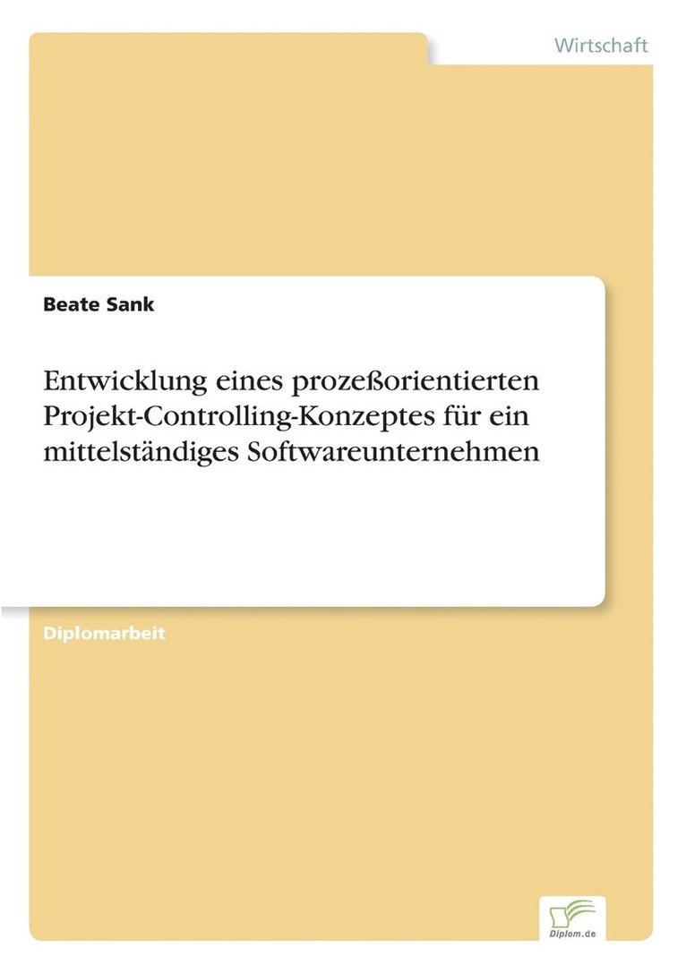 Entwicklung eines prozeorientierten Projekt-Controlling-Konzeptes fr ein mittelstndiges Softwareunternehmen 1