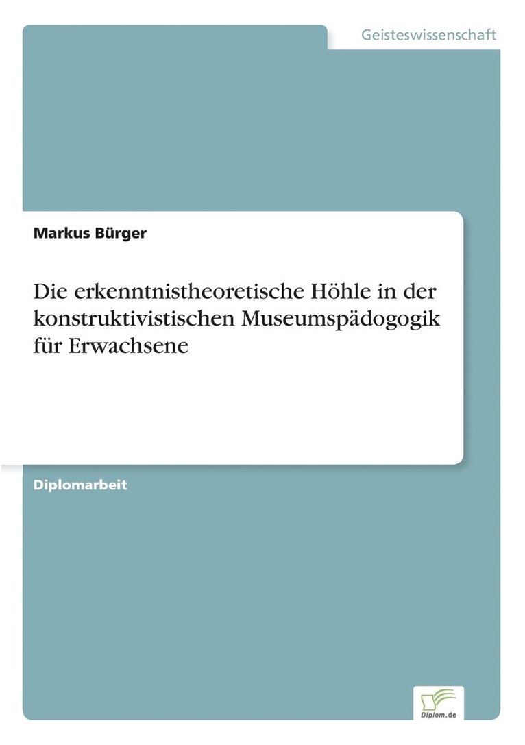 Die erkenntnistheoretische Hhle in der konstruktivistischen Museumspdogogik fr Erwachsene 1