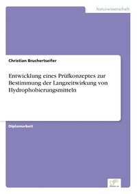 bokomslag Entwicklung eines Prüfkonzeptes zur Bestimmung der Langzeitwirkung von Hydrophobierungsmitteln