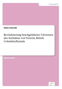 bokomslag Revitalisierung brachgefallener Uferzonen des Seehafens von Victoria, British Columbia/Kanada