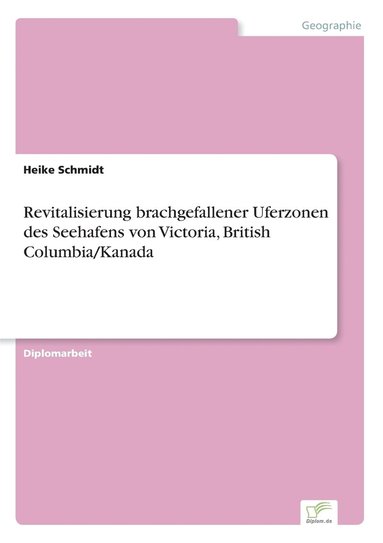 bokomslag Revitalisierung brachgefallener Uferzonen des Seehafens von Victoria, British Columbia/Kanada