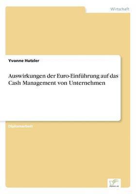 Yvonne Hutzler - Auswirkungen der Euro-Einführung auf das Cash Management von Unternehmen, Häftad