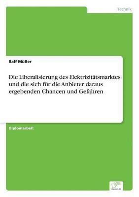 Die Liberalisierung des Elektrizittsmarktes und die sich fr die Anbieter daraus ergebenden Chancen und Gefahren 1