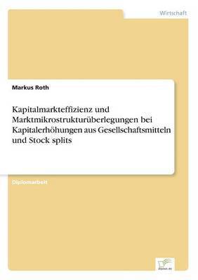 Markus Roth - Kapitalmarkteffizienz und Marktmikrostrukturüberlegungen bei Kapitalerhöhungen aus Gesellschaftsmitteln und Stock splits, Häftad