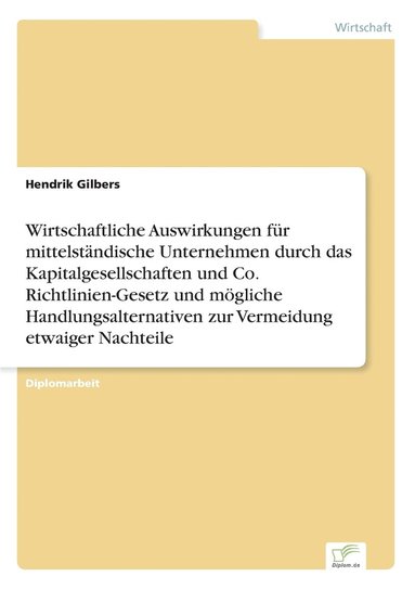 bokomslag Wirtschaftliche Auswirkungen fr mittelstndische Unternehmen durch das Kapitalgesellschaften und Co. Richtlinien-Gesetz und mgliche Handlungsalternativen zur Vermeidung etwaiger Nachteile