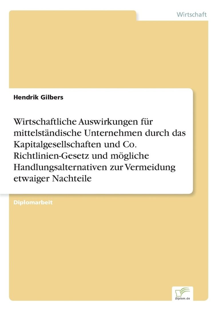 Wirtschaftliche Auswirkungen fr mittelstndische Unternehmen durch das Kapitalgesellschaften und Co. Richtlinien-Gesetz und mgliche Handlungsalternativen zur Vermeidung etwaiger Nachteile 1