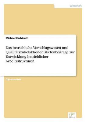 bokomslag Das betriebliche Vorschlagswesen und Qualittszirkelaktionen als Teilbeitrge zur Entwicklung betrieblicher Arbeitsstrukturen