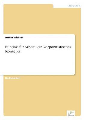 Bndnis fr Arbeit - ein korporatistisches Konzept? 1