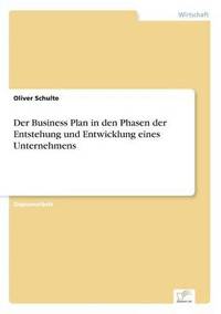 bokomslag Der Business Plan in den Phasen der Entstehung und Entwicklung eines Unternehmens