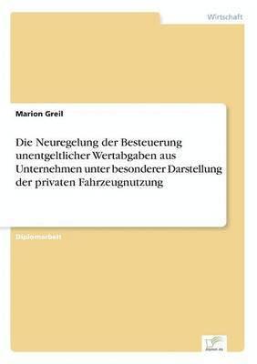 bokomslag Neuregelung der Besteuerung unentgeltlicher Wertabgaben aus Unternehmen unter besonderer Darstellung der privaten Fahrzeugnutzung