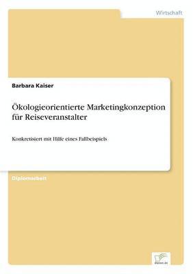 bokomslag kologieorientierte Marketingkonzeption fr Reiseveranstalter